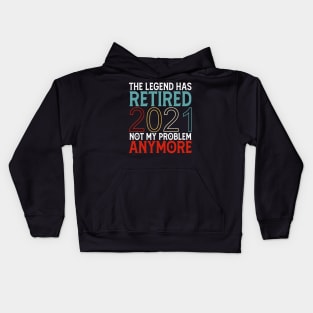 The Legend Has Retired 2021 Not My Problem Anymore Kids Hoodie